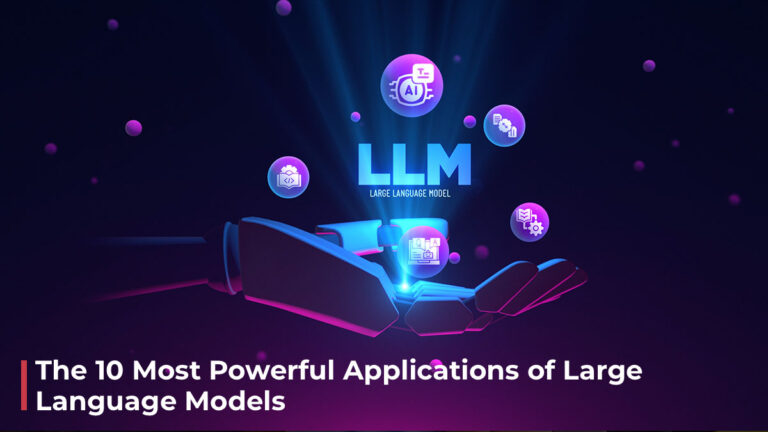 The 10 Most Powerful Applications of Large Language Models