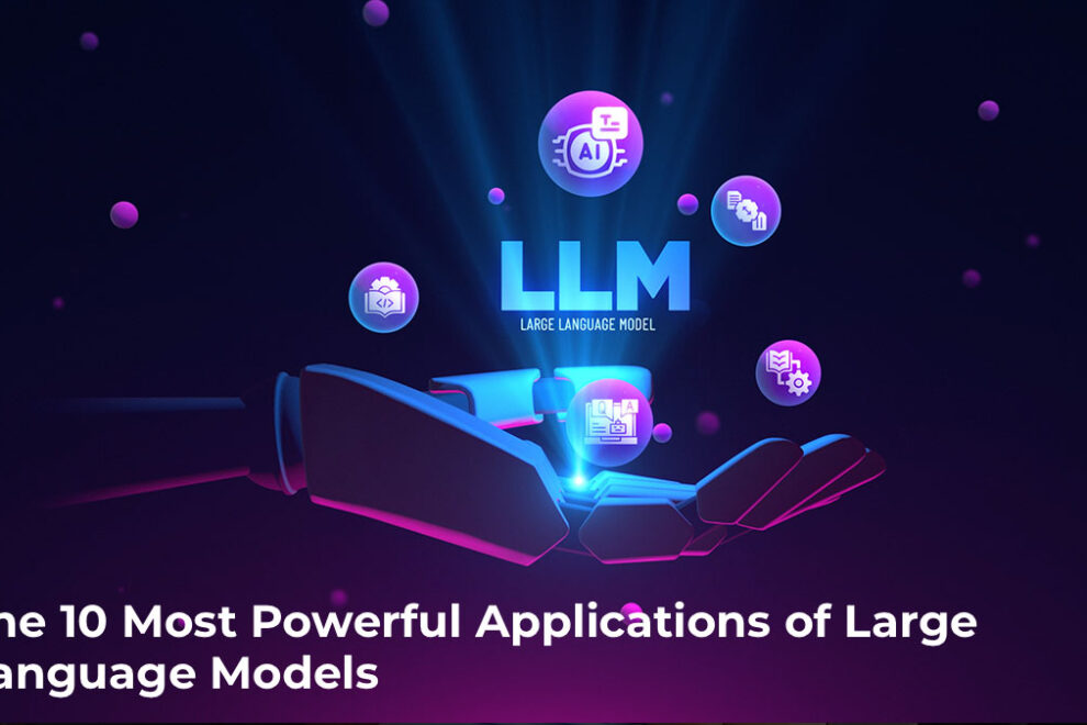 The 10 Most Powerful Applications of Large Language Models